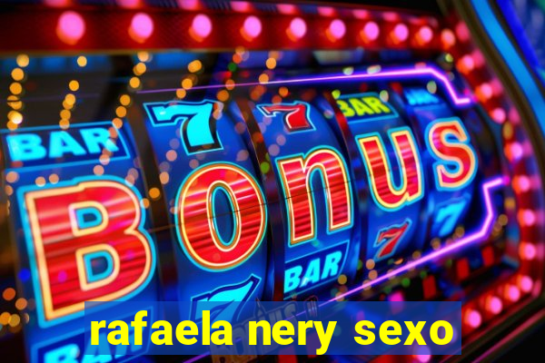 rafaela nery sexo